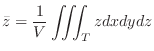 $\displaystyle \bar{z} = \frac{1}{V}\iiint_{T}z dx dy dz $