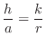 $\displaystyle \frac{h}{a} = \frac{k}{r}$