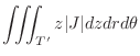 $\displaystyle \iiint_{T'}z\vert J\vert dz dr d\theta$