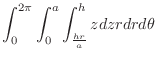 $\displaystyle \int_{0}^{2\pi} \int_{0}^{a} \int_{\frac{hr}{a}}^{h}z dz rdr d\theta$