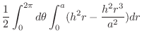 $\displaystyle \frac{1}{2}\int_{0}^{2\pi}d\theta\int_{0}^{a}(h^2 r - \frac{h^2 r^3}{a^2})dr$
