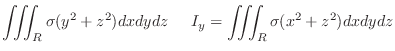 $\displaystyle \iiint_R \sigma (y^2 + z^2)dxdydz\hskip 0.5cm I_y = \iiint_R \sigma(x^2 + z^2)dxdydz$