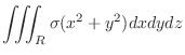 $\displaystyle \iiint_R \sigma (x^2 + y^2)dxdydz$