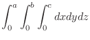 $\displaystyle{\int_{0}^{a}\int_{0}^{b}\int_{0}^{c} dxdydz}$