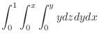 $\displaystyle{\int_{0}^{1}\int_{0}^{x}\int_{0}^{y} ydzdydx}$