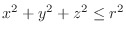 $x^{2} + y^{2} + z^{2} \leq r^{2}$