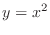$\displaystyle{y = x^2}$