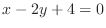 $\displaystyle{x - 2y + 4 = 0}$
