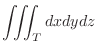 $\displaystyle{\iiint_{T} dx dydz}$