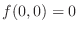 $f(0,0) = 0$