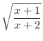 $\displaystyle{\sqrt{\frac{x+1}{x+2}}}$