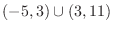 $(-5, 3) \cup (3, 11)$