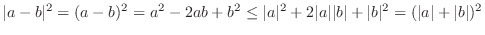 $\displaystyle{\vert a-b\vert^{2} = (a-b)^{2} = a^{2} - 2ab + b^{2} \leq \vert a...
...vert a\vert\vert b\vert + \vert b\vert^{2} = (\vert a\vert + \vert b\vert)^{2}}$