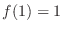 $f(1) = 1$