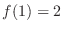$f(1) = 2$