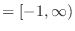 $= [-1, \infty)$