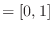 $= [0, 1]$