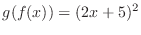 $\displaystyle{g(f(x)) = (2x+5)^{2}}$
