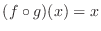 $(f \circ g)(x) = x$