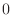 $\displaystyle{0}$
