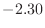 $-2.30$