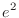 $\displaystyle{e^{2}}$