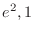 $\displaystyle{e^{2}, 1}$