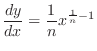 $\displaystyle{\frac{dy}{dx} = \frac{1}{n}x^{\frac{1}{n} - 1}}$