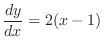 $\displaystyle{\frac{dy}{dx} = 2(x-1)}$