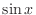 $\displaystyle{\sin{x}}$