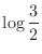 $\displaystyle{\log{\frac{3}{2}}}$