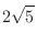 $\displaystyle{2\sqrt{5}}$