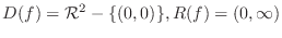 $\displaystyle{D(f) = {\mathcal R}^{2} - \{(0,0)\}, R(f) = (0,\infty)}$