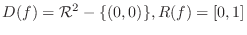 $\displaystyle{D(f) = {\mathcal R}^{2} - \{(0,0)\}, R(f) = [0,1]}$