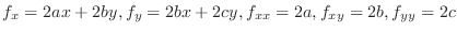 $\displaystyle{f_{x} = 2ax + 2by, f_{y} =2bx + 2cy, f_{xx} = 2a, f_{xy} = 2b, f_{yy} = 2c}$