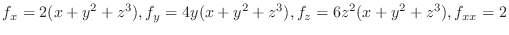 $\displaystyle{f_{x} = 2(x+y^{2} + z^{3}), f_{y} =4y(x+y^{2} + z^{3}), f_{z} = 6z^{2}(x + y^{2} + z^{3}),f_{xx} = 2}$
