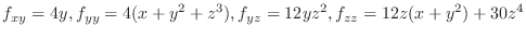 $\displaystyle{ f_{xy} =4y, f_{yy} = 4(x + y^{2} + z^{3}), f_{yz} = 12yz^{2}, f_{zz} =12z(x+y^{2}) + 30z^{4}}$