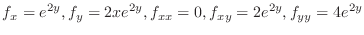 $\displaystyle{f_{x} = e^{2y}, f_{y} = 2xe^{2y}, f_{xx} = 0, f_{xy} = 2e^{2y}, f_{yy} = 4e^{2y}}$