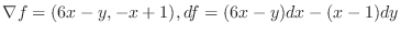$\displaystyle{\nabla f = (6x-y,-x+1), df = (6x-y)dx -(x-1)dy}$