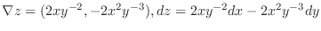 $\displaystyle{\nabla z = (2xy^{-2}, -2x^{2}y^{-3}), dz = 2xy^{-2}dx - 2x^{2}y^{-3}dy}$