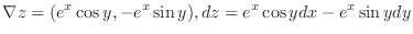 $\displaystyle{\nabla z = (e^{x}\cos{y}, -e^{x}\sin{y}), dz = e^{x}\cos{y}dx - e^{x}\sin{y}dy}$