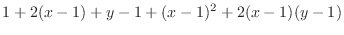 $\displaystyle{1 + 2(x-1) + y-1 + (x-1)^{2} + 2(x-1)(y-1)}$