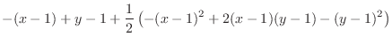 $\displaystyle{-(x-1) + y-1 + \frac{1}{2}\left(-(x-1)^{2} + 2(x-1)(y-1) - (y-1)^{2}\right)}$