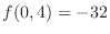 $\displaystyle{f(0,4) = -32}$