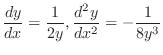 $\displaystyle{\frac{dy}{dx} = \frac{1}{2y}, \frac{d^{2}y}{dx^{2}} = -\frac{1}{8y^{3}}}$