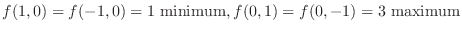 $\displaystyle{f(1,0) = f(-1,0) = 1  {\rm minimum}, f(0,1) = f(0,-1) = 3  {\rm maximum}}$