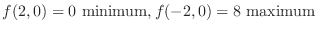 $\displaystyle{f(2,0) = 0  {\rm minimum}, f(-2,0) = 8  {\rm maximum}}$
