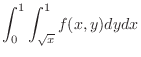 $\displaystyle{\int_{0}^{1}\int_{\sqrt{x}}^{1}f(x,y)dy dx}$