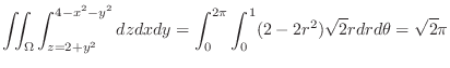 $\displaystyle{\iint_{\Omega}\int_{z=2+y^{2}}^{4-x^{2}-y^{2}}dz dx dy = \int_{0}^{2\pi}\int_{0}^{1}(2 - 2r^{2})\sqrt{2}rdr d\theta = \sqrt{2}\pi}$