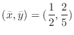 $\displaystyle{(\bar{x}, \bar{y}) = (\frac{1}{2}, \frac{2}{5})}$